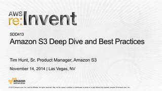November 14, 2014 | Las Vegas, NV 
Tim Hunt, Sr. Product Manager, Amazon S3  