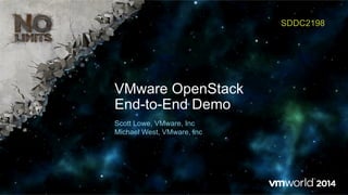 VMware OpenStack
End-to-End Demo
SDDC2198
Scott Lowe, VMware, Inc
Michael West, VMware, Inc
 