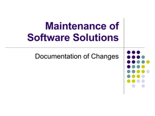 Maintenance of Software Solutions Documentation of Changes 