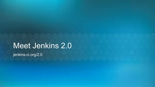 Meet Jenkins 2.0
jenkins-ci.org/2.0
 