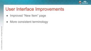 User Interface Improvements
● Improved “New Item” page
● More consistent terminology
 