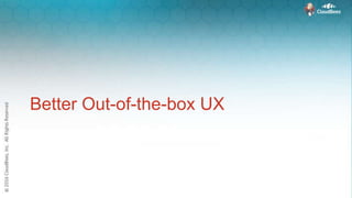 Better Out-of-the-box UX
 