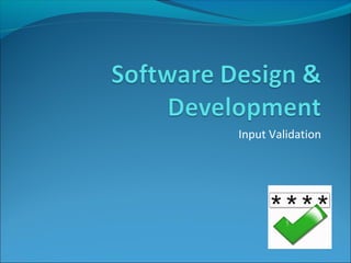 Input Validation
 