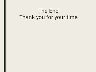 The End
Thank you for your time
 