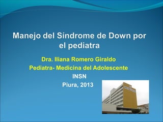 Dra. Iliana Romero Giraldo
Pediatra- Medicina del Adolescente
INSN
Piura, 2013

 