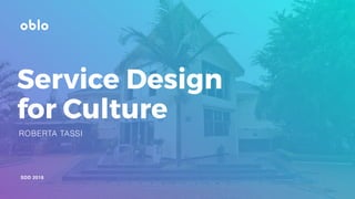 1
SDD 2018
ROBERTA TASSI
Service Design
for Culture
 