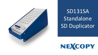 SD131SA
Standalone
SD Duplicator
 