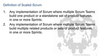 5© 1993-2015 Scrum.org, All Rights Reserved
Definition of Scaled Scrum
1. Any implementation of Scrum where multiple Scrum Teams
build one product or a standalone set of product features,
in one or more Sprints.
2. Any implementation of Scrum where multiple Scrum Teams
build multiple related products or sets of product features,
in one or more Sprints.
 