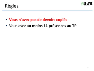 Règles
• Vous n'avez pas de devoirs copiés
• Vous avez au moins 11 présences au TP
14
 