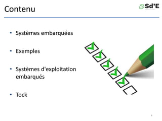 Contenu
• Systèmes embarquées
• Exemples
• Systèmes d'exploitation
embarqués
• Tock
4
 