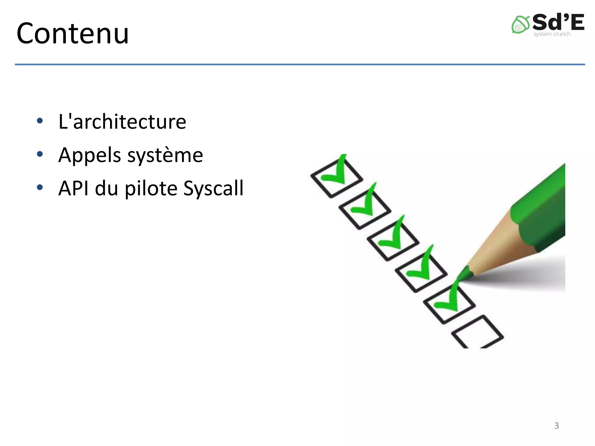 Contenu
• L'architecture
• Appels système
• API du pilote Syscall
3
 