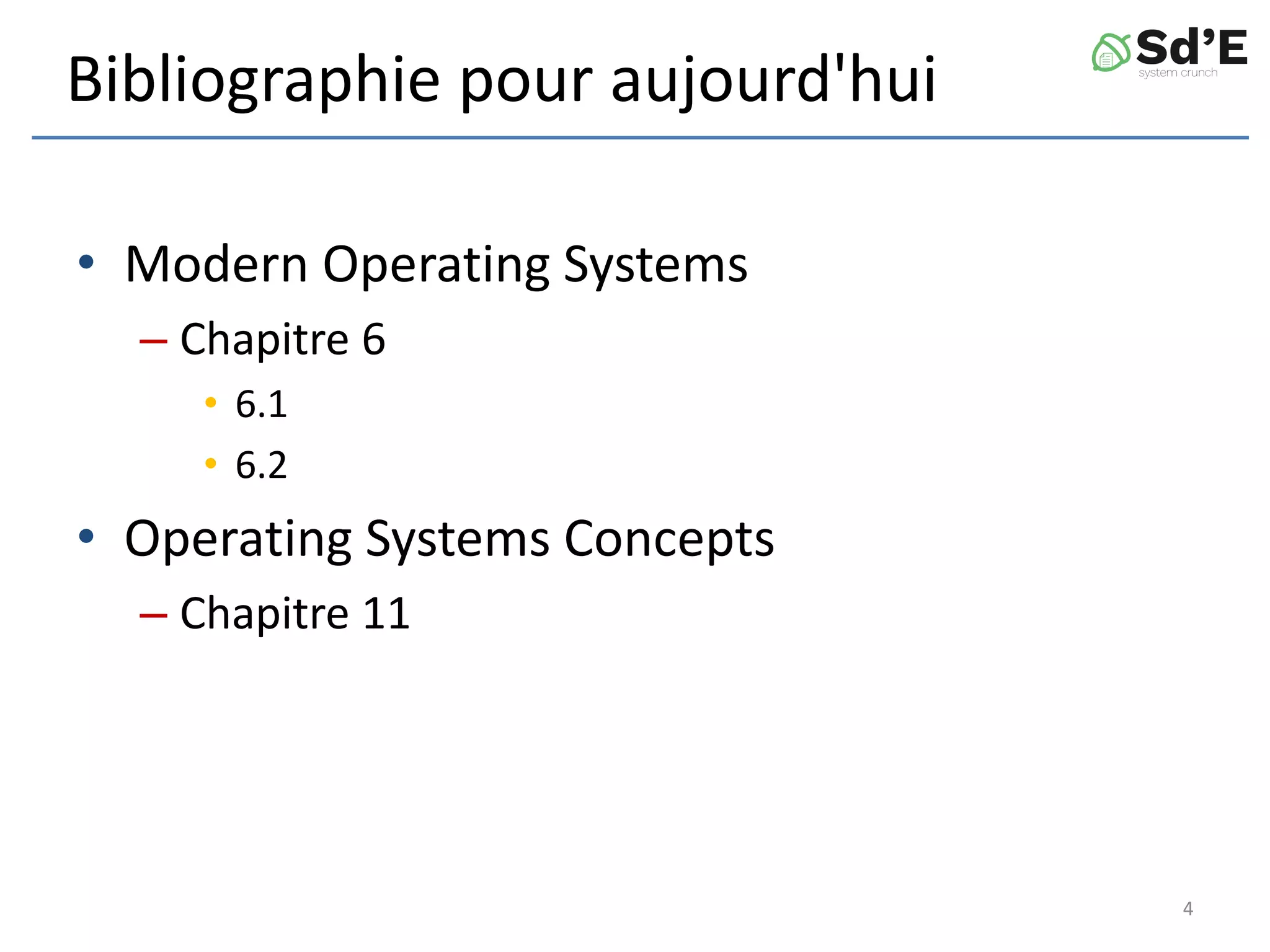 Bibliographie pour aujourd'hui
• Modern Operating Systems
– Chapitre 6
• 6.1
• 6.2
• Operating Systems Concepts
– Chapitre 11
4
 