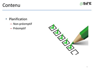 Contenu
• Planification
– Non-préemptif
– Préemptif
3
 