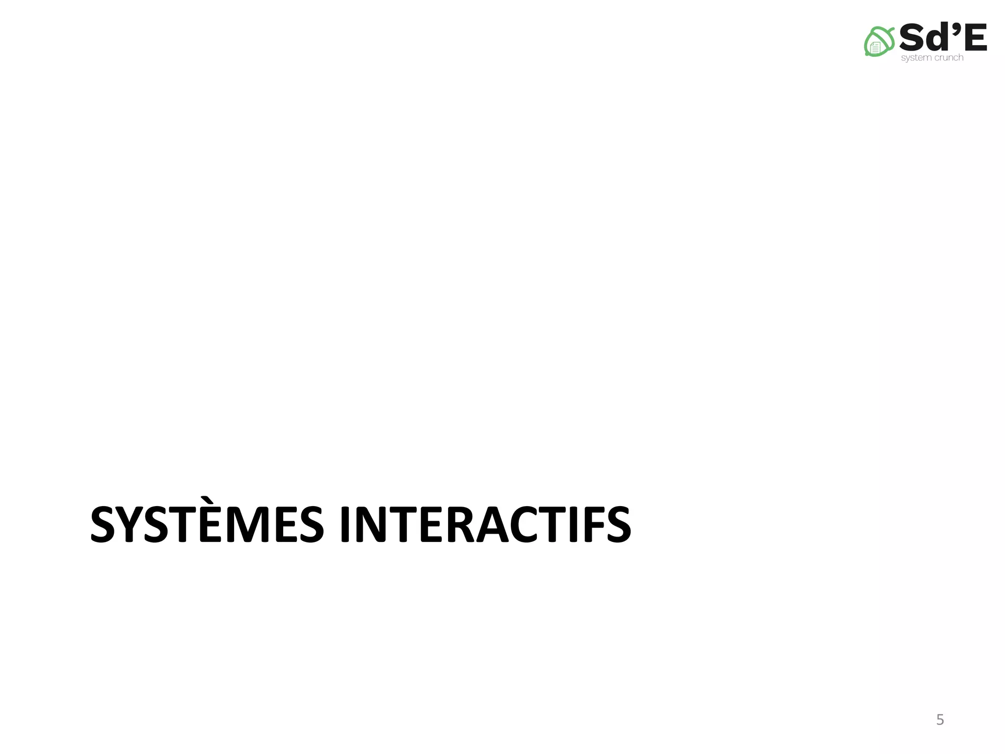 SYSTÈMES INTERACTIFS
5
 