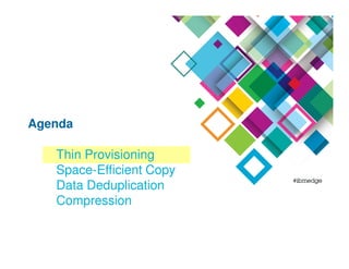 Thin Provisioning
Space-Efficient Copy
Data Deduplication
Compression
Agenda
 