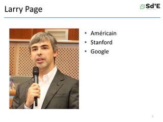 Larry Page
• Américain
• Stanford
• Google
2
 