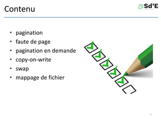Contenu
• pagination
• faute de page
• pagination en demande
• copy-on-write
• swap
• mappage de fichier
3
 