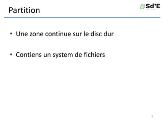 Partition
• Une zone continue sur le disc dur
• Contiens un system de fichiers
11
 