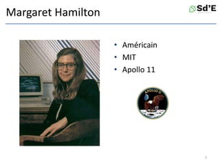Margaret Hamilton
• Américain
• MIT
• Apollo 11
2
 