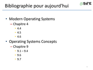 Bibliographie pour aujourd'hui
• Modern Operating Systems
– Chapitre 4
• 4.4
• 4.5
• 4.6
• Operating Systems Concepts
– Chapitre 9
• 9.1 – 9.4
• 9.6
• 9.7
4
 