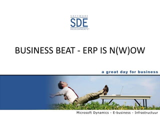 BUSINESS BEAT - ERP IS N(W)OW
 