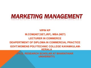 VIPIN KP
M.COM(NET,SET,JRF), MBA (NET)
LECTURER IN COMMERCE
DEAPERTMENT OF DIPLOMA IN COMMERCIAL PRACTICE
GOVT.WOMENS POLYTECHNIC COLLEGE KAYAMKULAM-
KERALA
(Ph.D. RESEARCH SCHOLAR AT BHARATHIAR
UNIVERSITY)
 