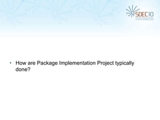 • How are Package Implementation Project typically
  done?
 