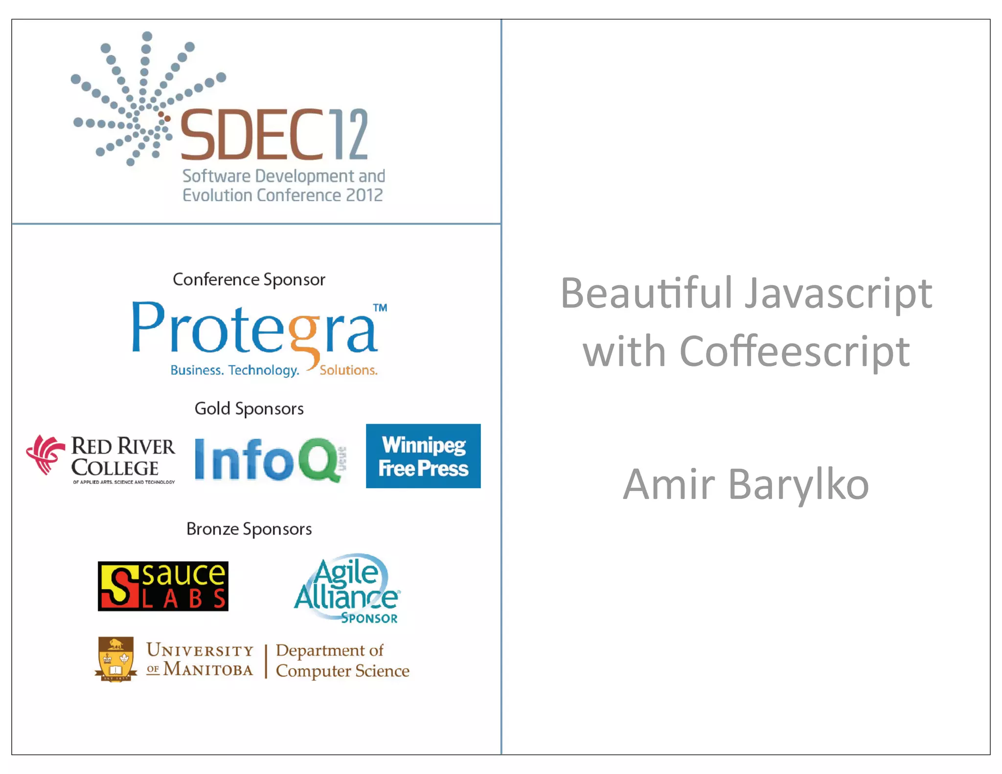 Beau%ful	
  Javascript
                with	
  Coﬀeescript

                  Amir	
  Barylko




Amir Barylko              Advanced Design Patterns
 