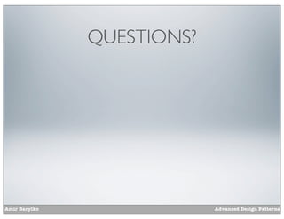 QUESTIONS?




Amir Barylko                Advanced Design Patterns
 