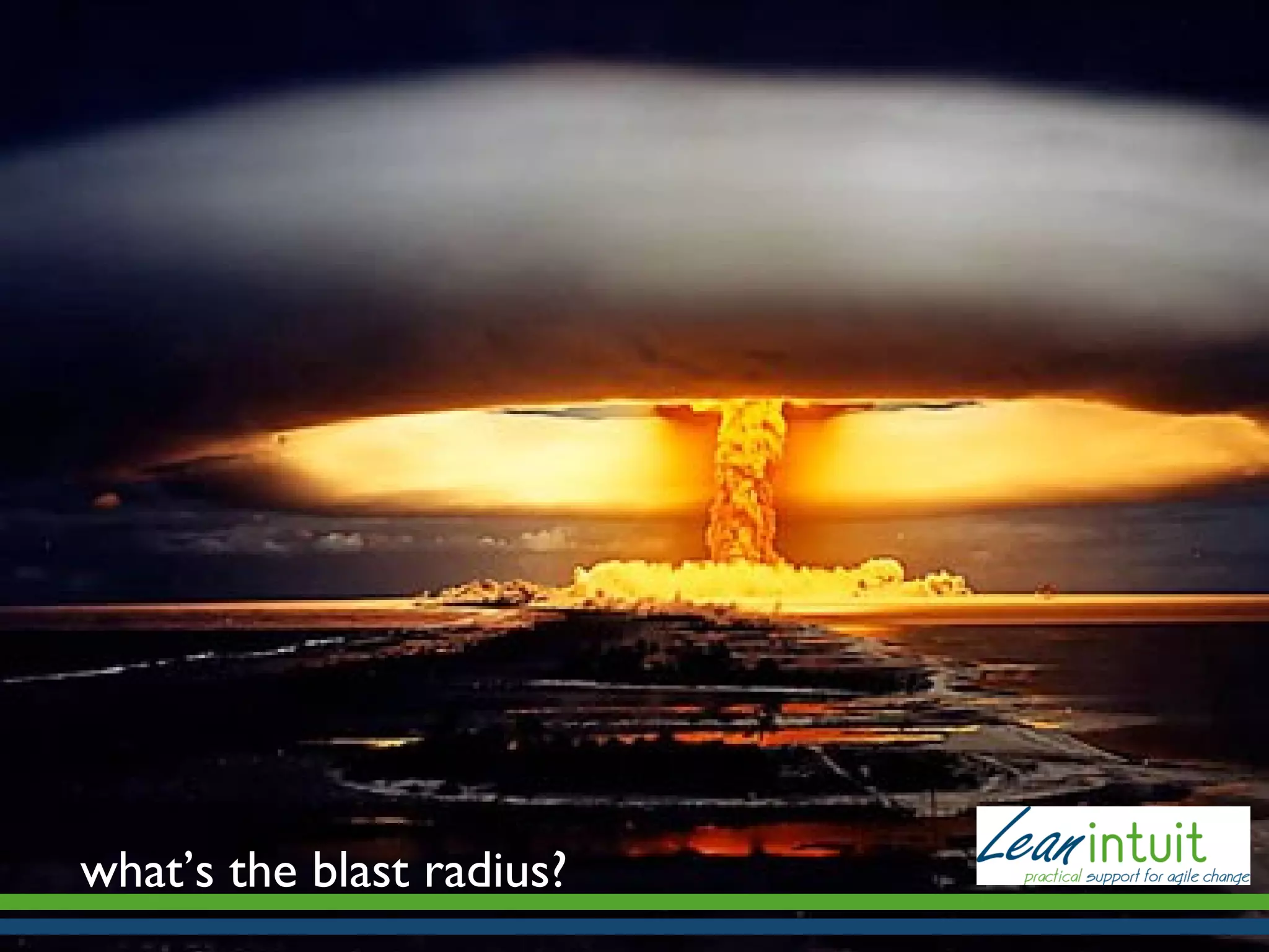 what’s the blast radius?

 