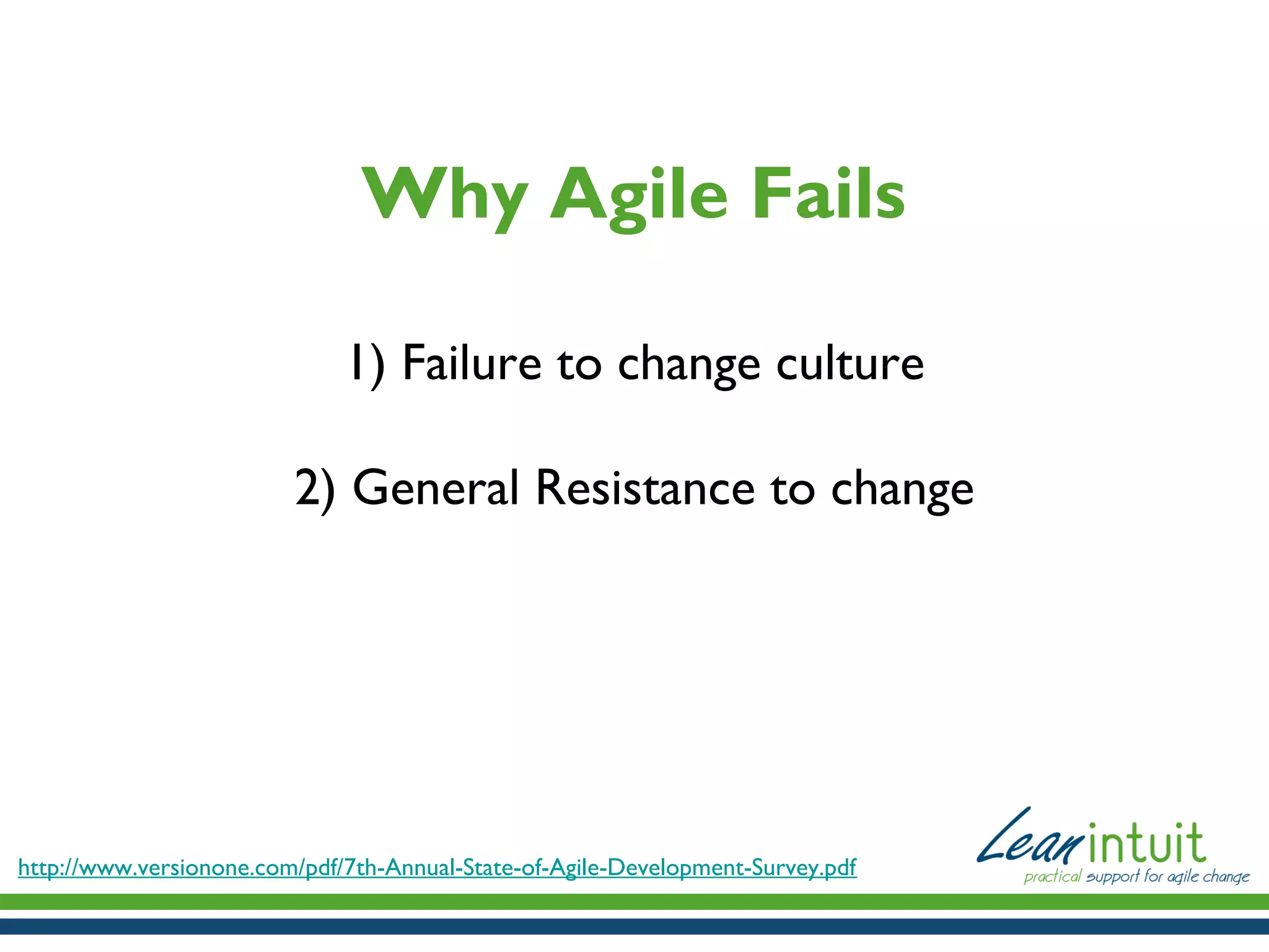 Why Agile Fails
1) Failure to change culture
2) General Resistance to change

http://www.versionone.com/pdf/7th-Annual-State-of-Agile-Development-Survey.pdf

 