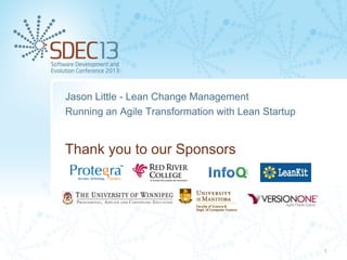 Jason Little - Lean Change Management
Running an Agile Transformation with Lean Startup

Thank you to our Sponsors

1

 