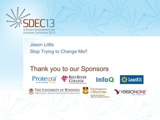 Jason Little
Stop Trying to Change Me!!

Thank you to our Sponsors

1

 