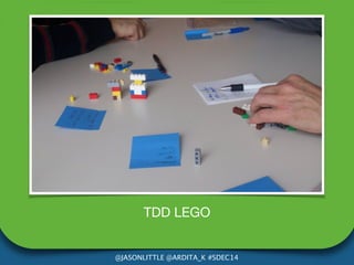 TDD LEGO 
@JASONLITTLE @ARDITA_K #SDEC14 
 