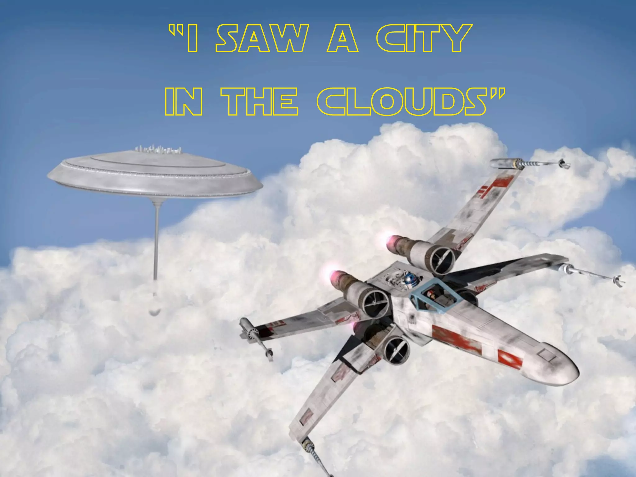 “i saw a city
in the clouds”
 