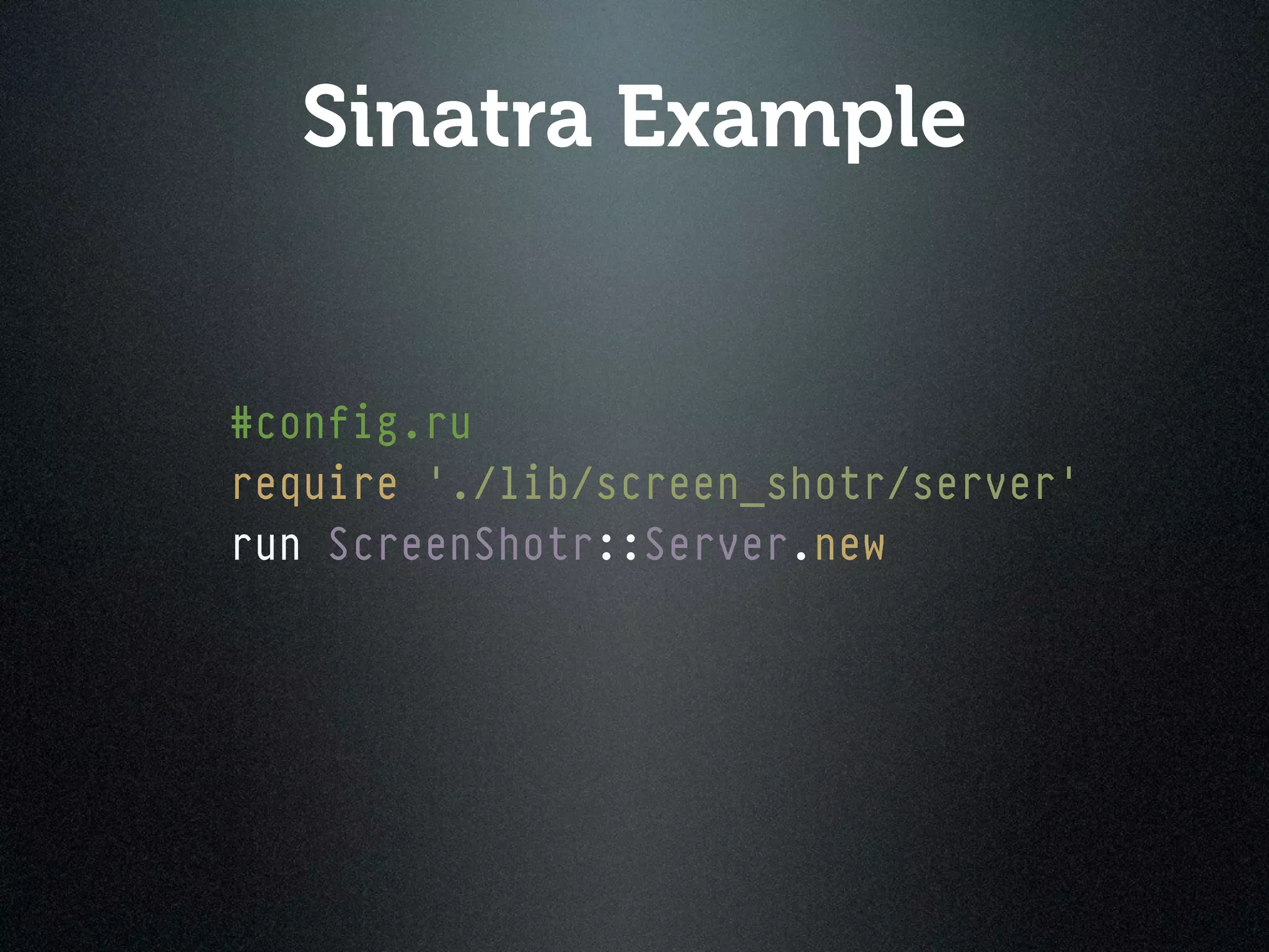 Sinatra Example


#config.ru
require './lib/screen_shotr/server'
run ScreenShotr::Server.new
 