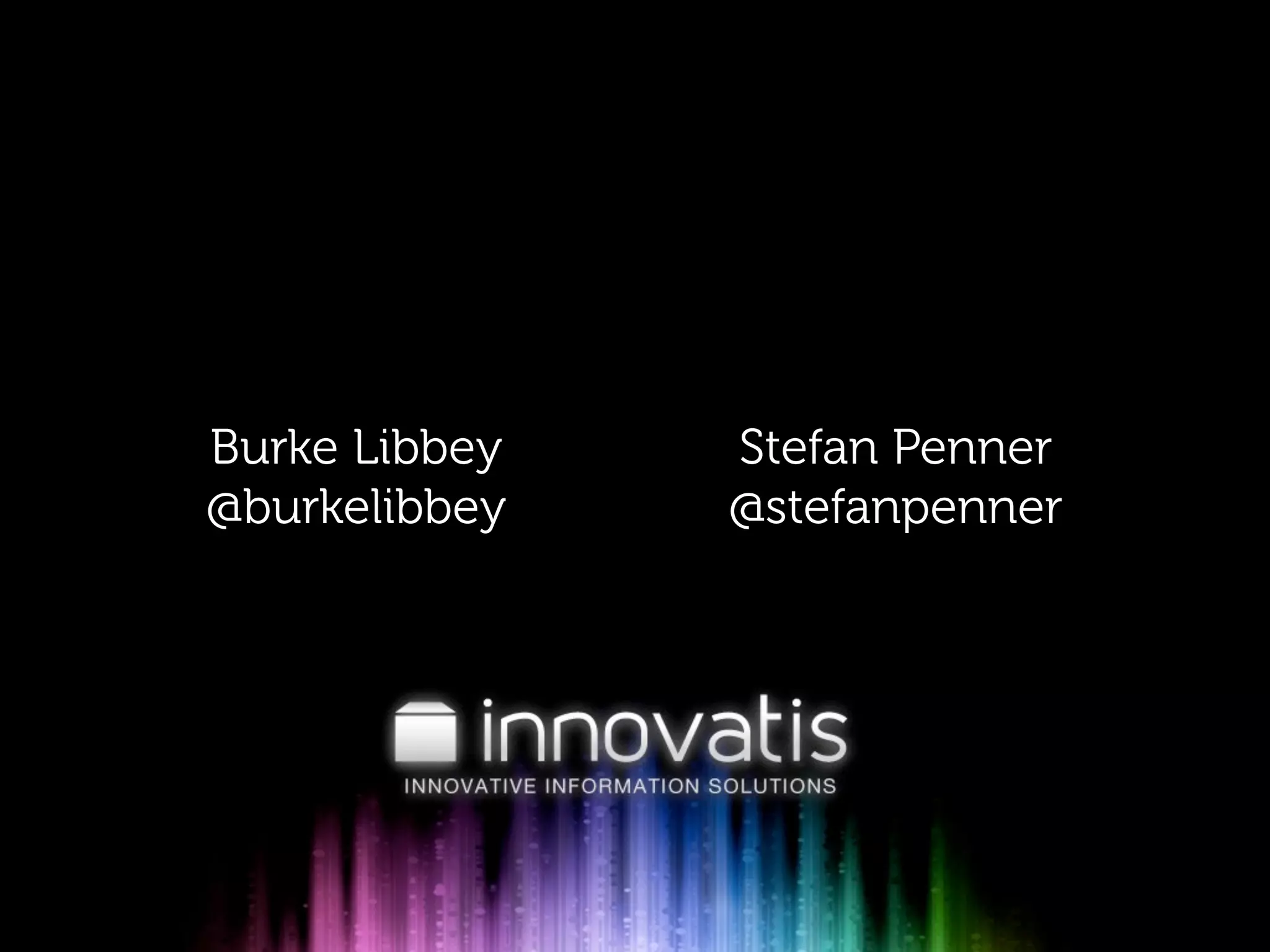 Burke Libbey   Stefan Penner
@burkelibbey   @stefanpenner
 