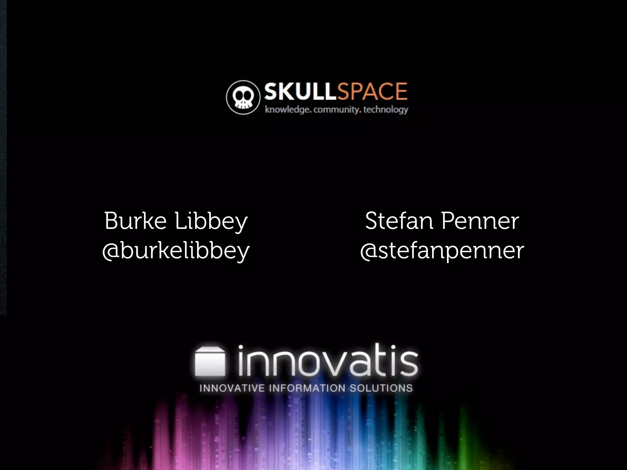 Burke Libbey   Stefan Penner
@burkelibbey   @stefanpenner
 