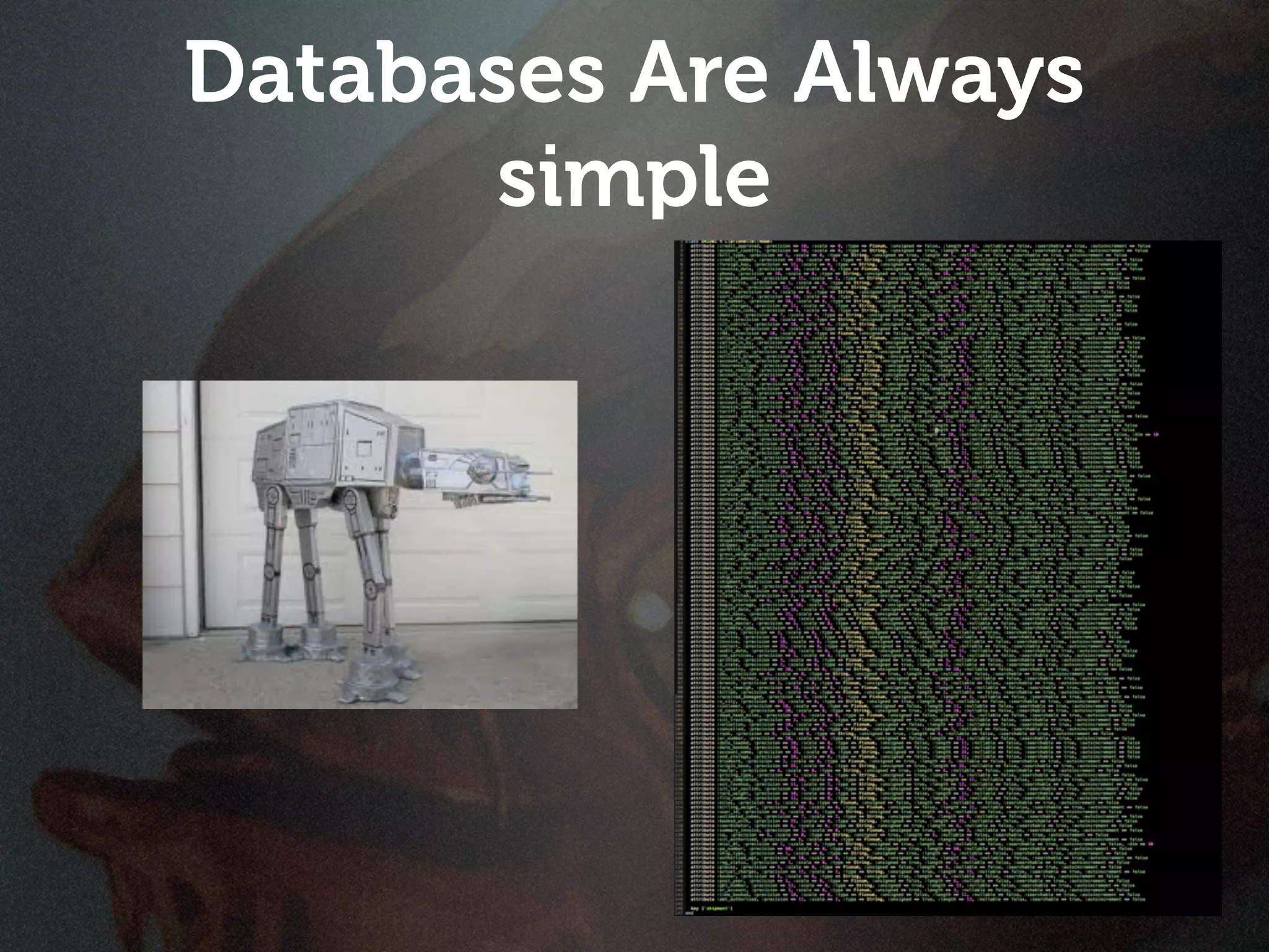 Databases Are Always
      simple
 