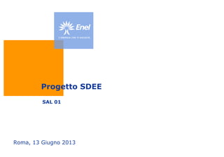 Progetto SDEE
SAL 01

Roma, 13 Giugno 2013

 