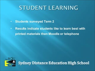 Students surveyed Term 2 Results indicate students like to learn best with printed materials then Moodle or telephone 