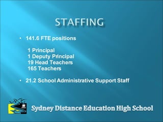 141.6 FTE positions 1 Principal 1 Deputy Principal 19 Head Teachers 165 Teachers 21.2 School Administrative Support Staff 