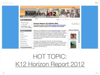 HOT TOPIC:
K12 Horizon Report 2012
11
 