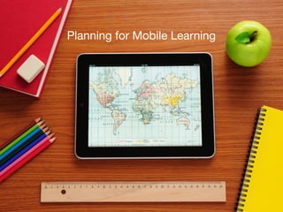 Planning for Mobile Learning
 