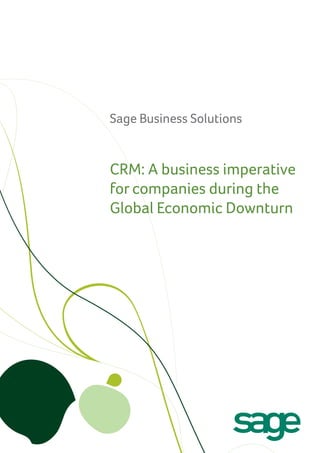 Sage Business Solutions


CRM: A business imperative
for companies during the
Global Economic Downturn
 