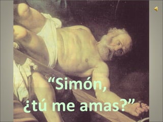 “Simón,
¿tú me amas?”
 