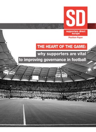 THE HEART OF THE GAME:
why supporters are vital
to improving governance in football
Position Paper
 