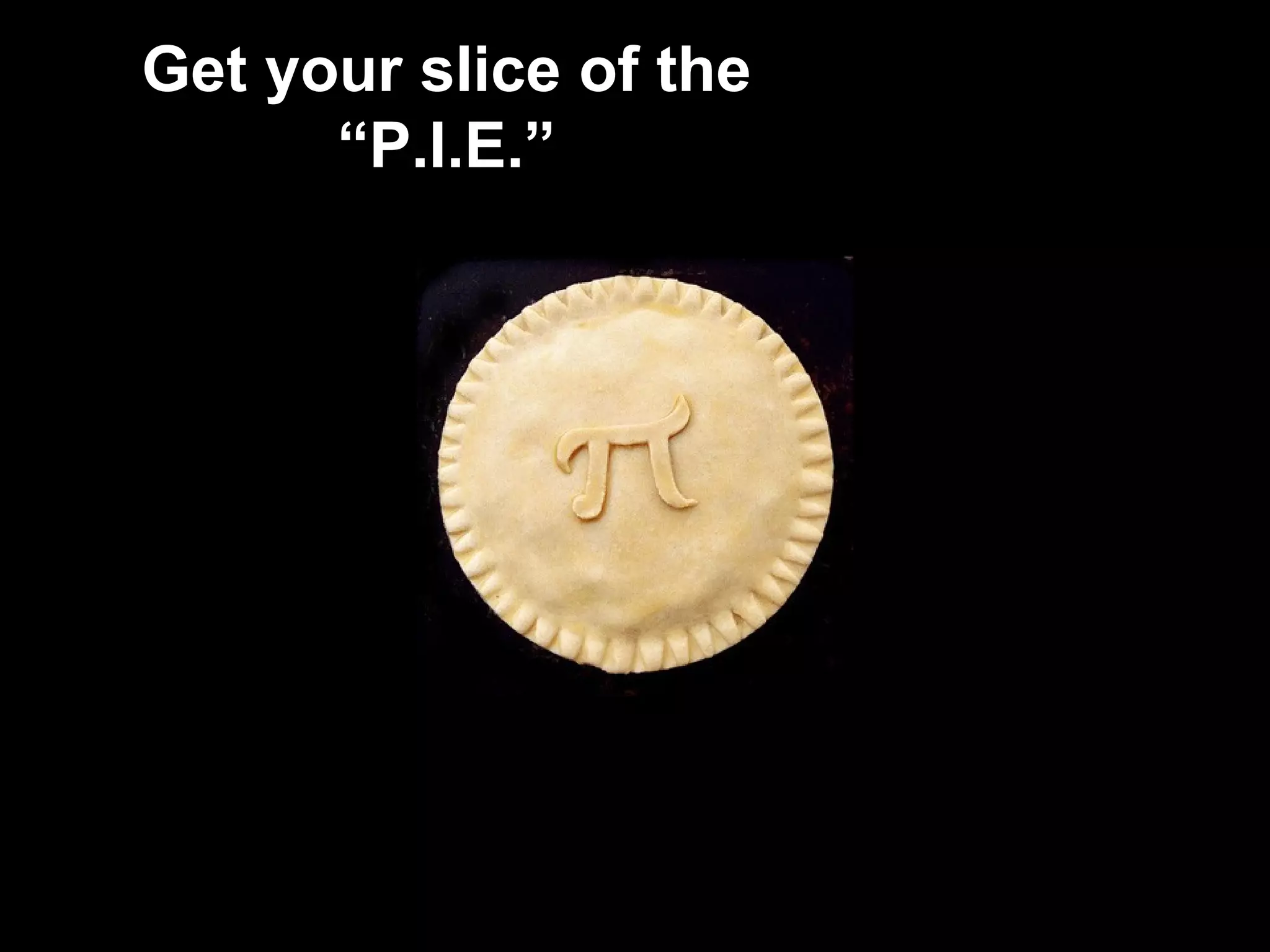 Get your slice of the “P.I.E.” 