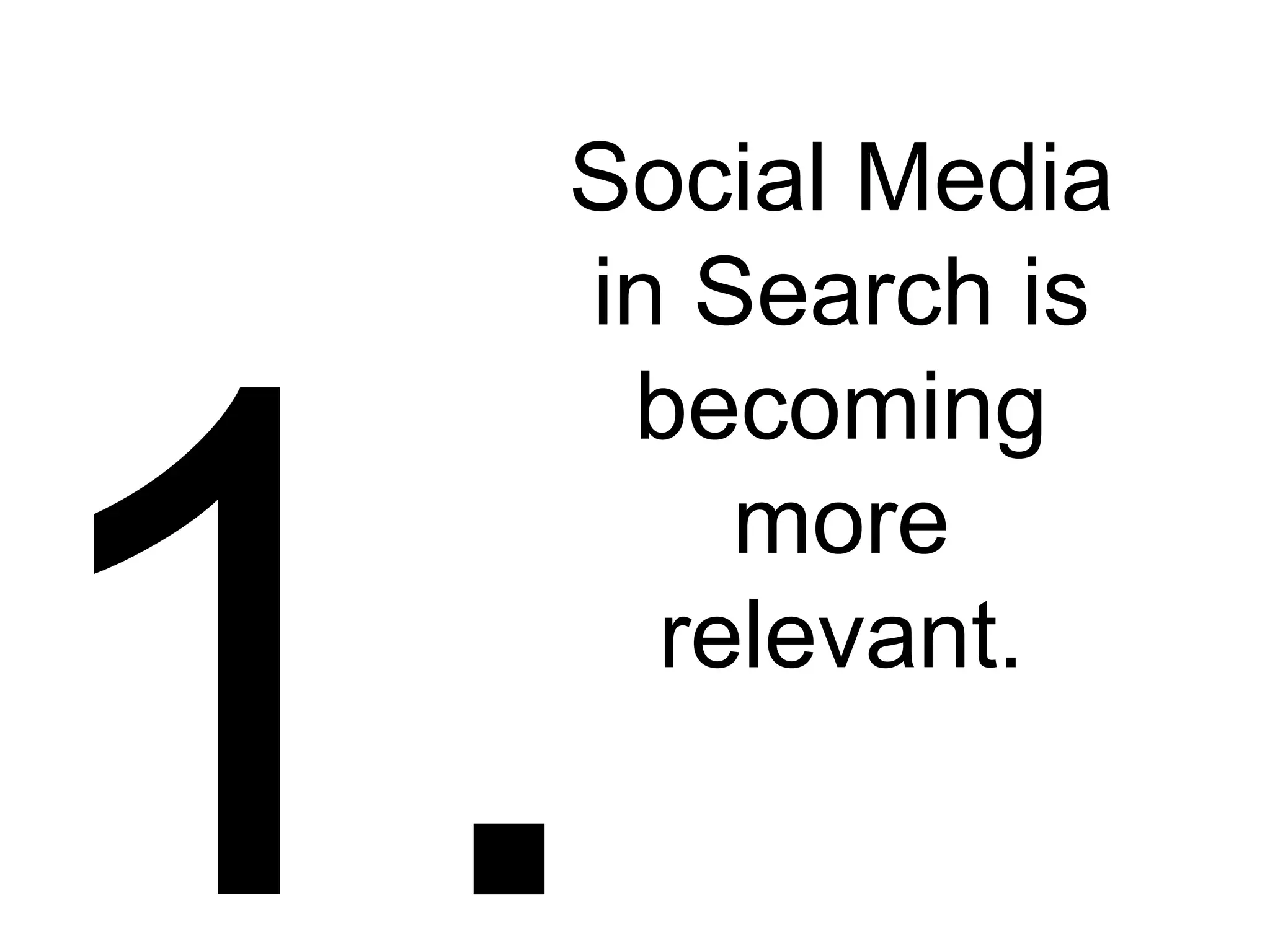 1. Social Media in Search is becoming more relevant. 
