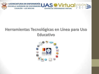 Herramientas Tecnológicas en Línea para Uso
                Educativo
 